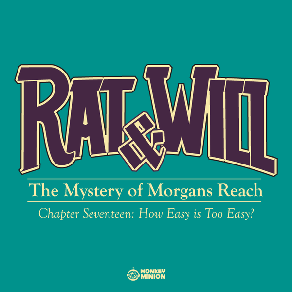 Rat & Will Chapter 17: How Easy Is Too Easy?