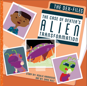 The Dex-Files: The Case of Dexter's Alien Transformation All Ages Picture Book