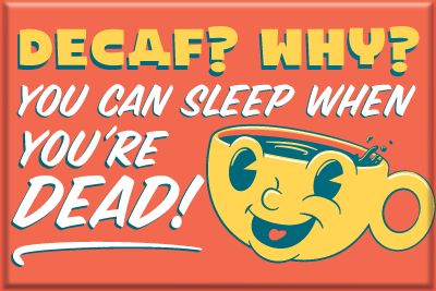 Decaf? Why? - Sleep When You're Dead! 2x3 Magnet